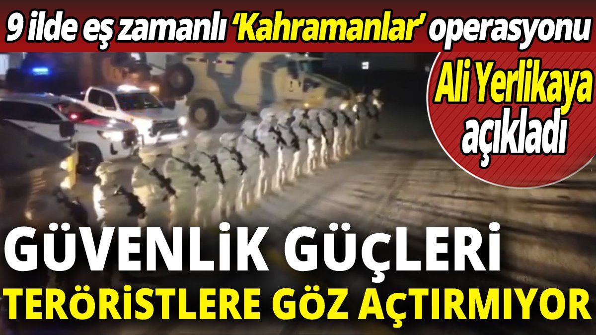 Ali Yerlikaya açıkladı güvenlik güçleri teröristlere göz açtırmıyor