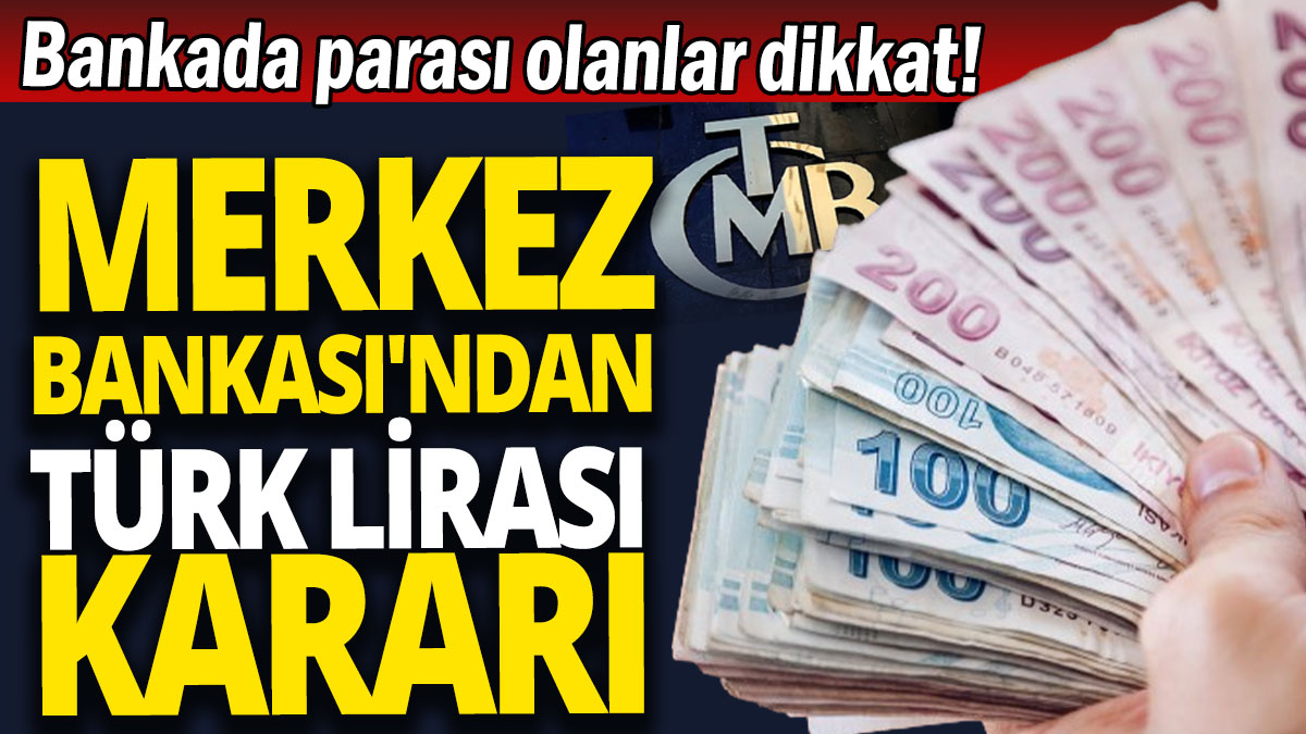 Bankada parası olanlar dikkat 'Merkez Bankası'ndan Türk Lirası kararı'