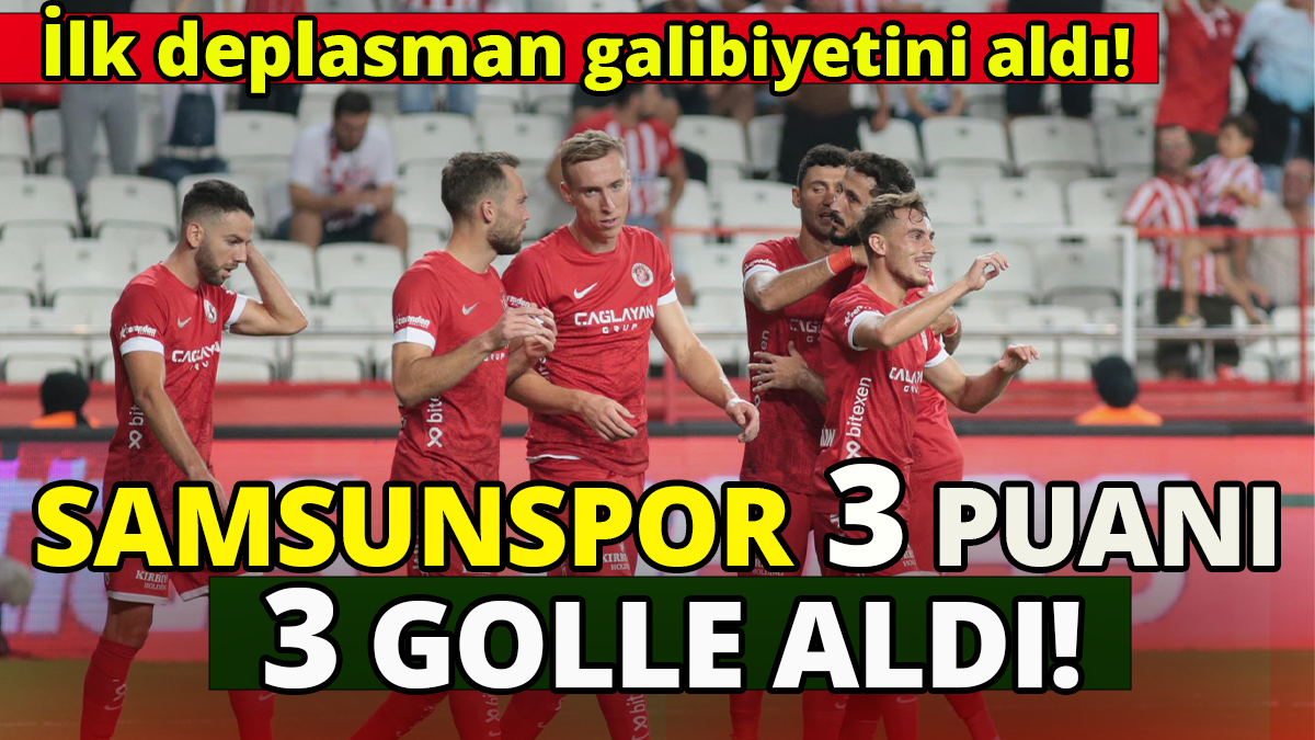 Samsunspor 3 puanı 3 golle aldı