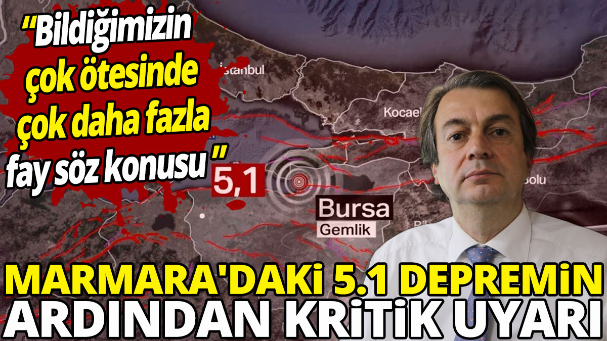 Marmara'daki 5.1 depremin ardından kritik uyarı' Bildiğimizin çok ötesinde, çok daha fazla fay söz konusu