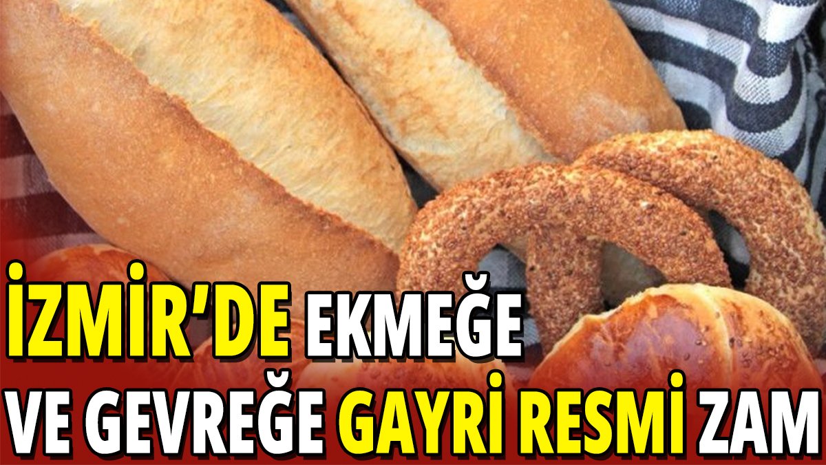 İzmir'de ekmeğe ve gevreğe gayri resmi zam