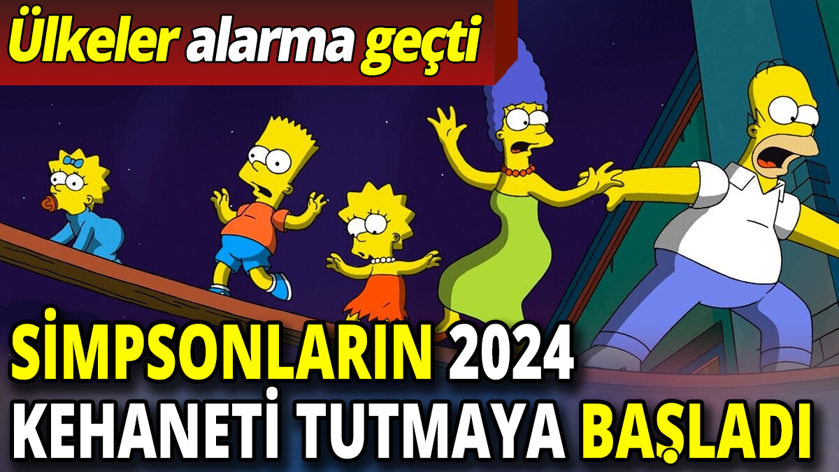Simpsonların 2024 kehaneti tutmaya başladı 'Ülkeler alarma geçti'
