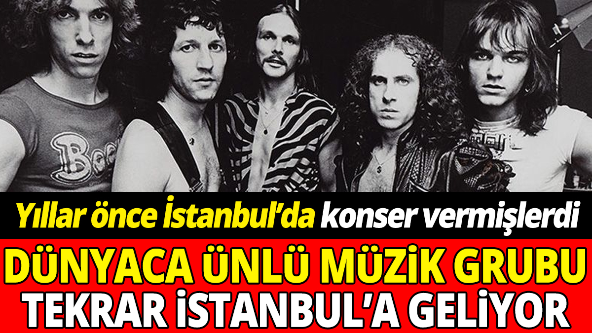 Yıllarca önce İstanbul’da konser vermişlerdi  'Dünyaca ünlü müzik grubu tekrar geliyor'