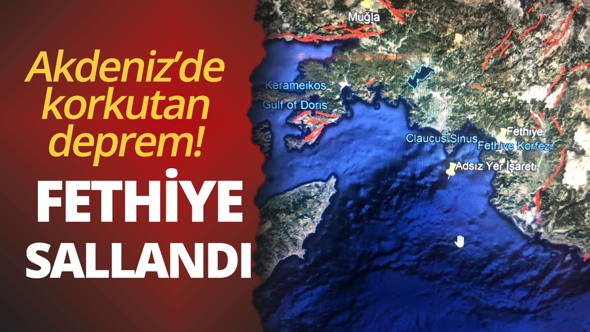 Akdeniz'de deprem Fethiye sallandı