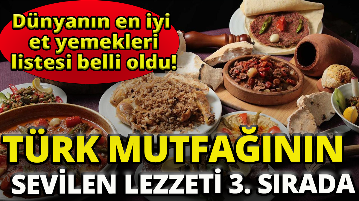 Türk mutfağının   sevilen lezzeti 3'üncü sırada 'Dünyanın en iyi  et yemekleri listesi belli oldu'