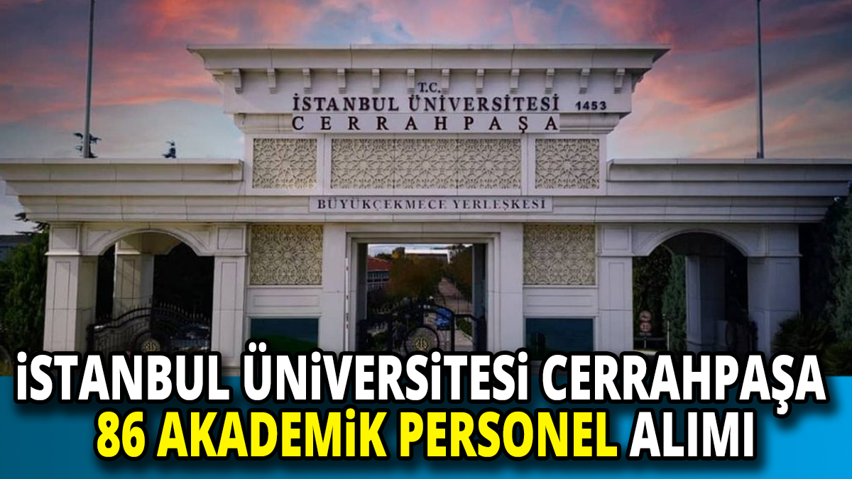 İstanbul Üniversitesi Cerrahpaşa'dan 86 akademik personel alımı