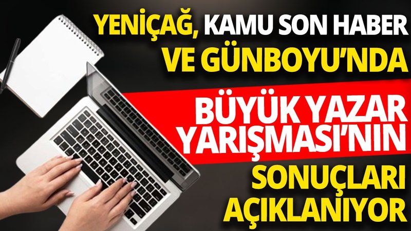 Yeniçağ Kamu Son Haber ve Günboyu’nda Büyük Yazar Yarışması’nın sonuçları açıklanıyor
