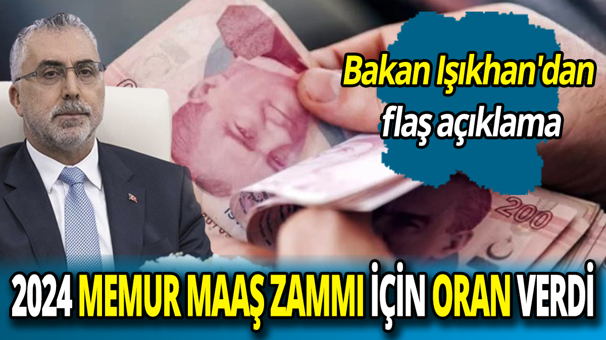 Bakan Işıkhan'dan flaş açıklama 2024 Memur maaş zammı için oran verdi