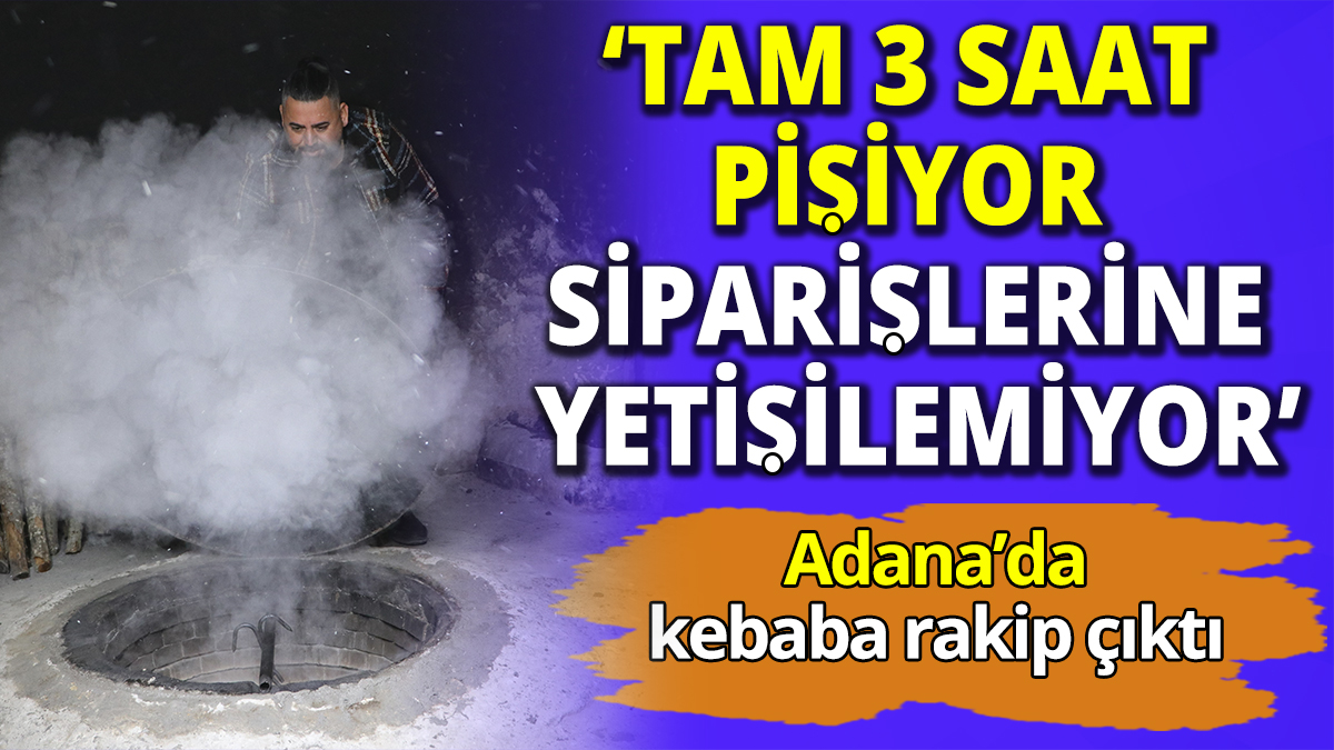 Adana’da kebaba rakip çıktı ‘Tam 3 saat pişiyor siparişlerine yetişilemiyor’