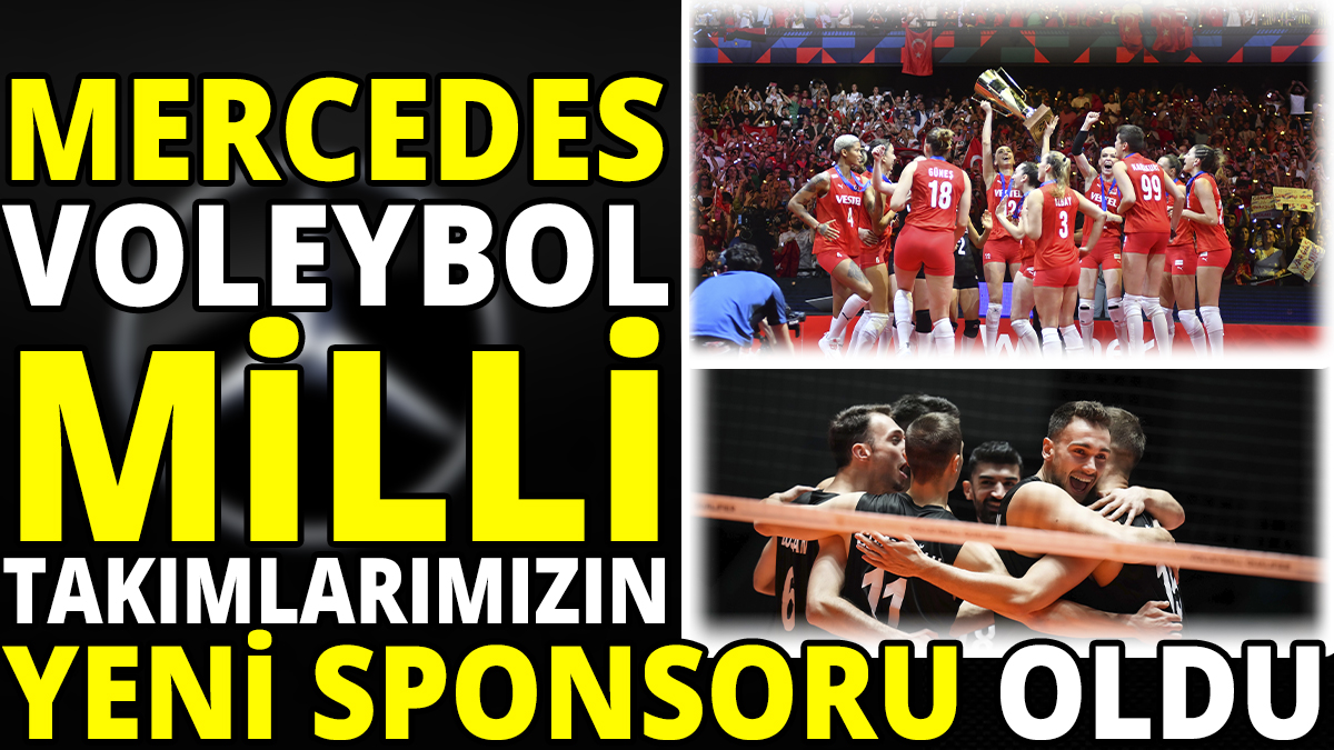 Mercedes Voleybol Milli takımlarımızın yeni sponsoru oldu