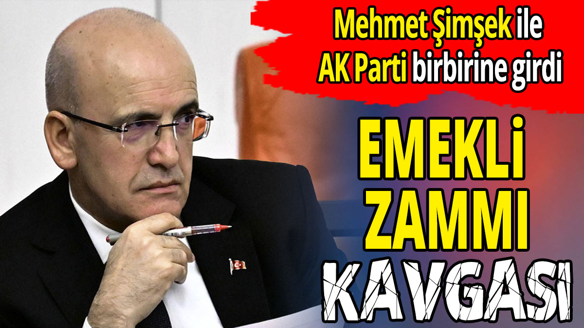 Mehmet Şimşek ile AK Parti arasında emekli zammı kavgası