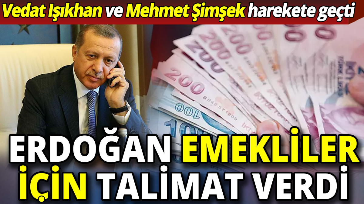 Erdoğan emekliler için talimatı verdi ‘Mehmet Şimşek ve Vedat Işıkhan harekete geçti’