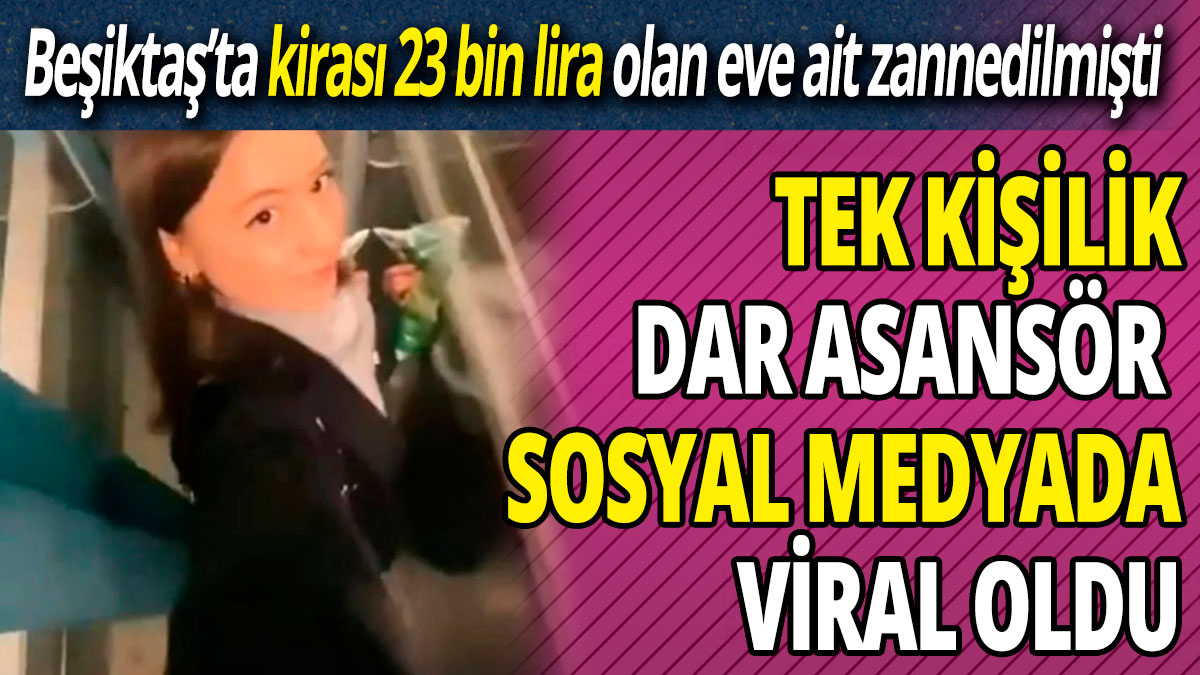 Tek kişilik dar asansör sosyal medyada viral oldu 'Beşiktaş’ta kirası 23 bin lira olan eve ait zannedilmişti'