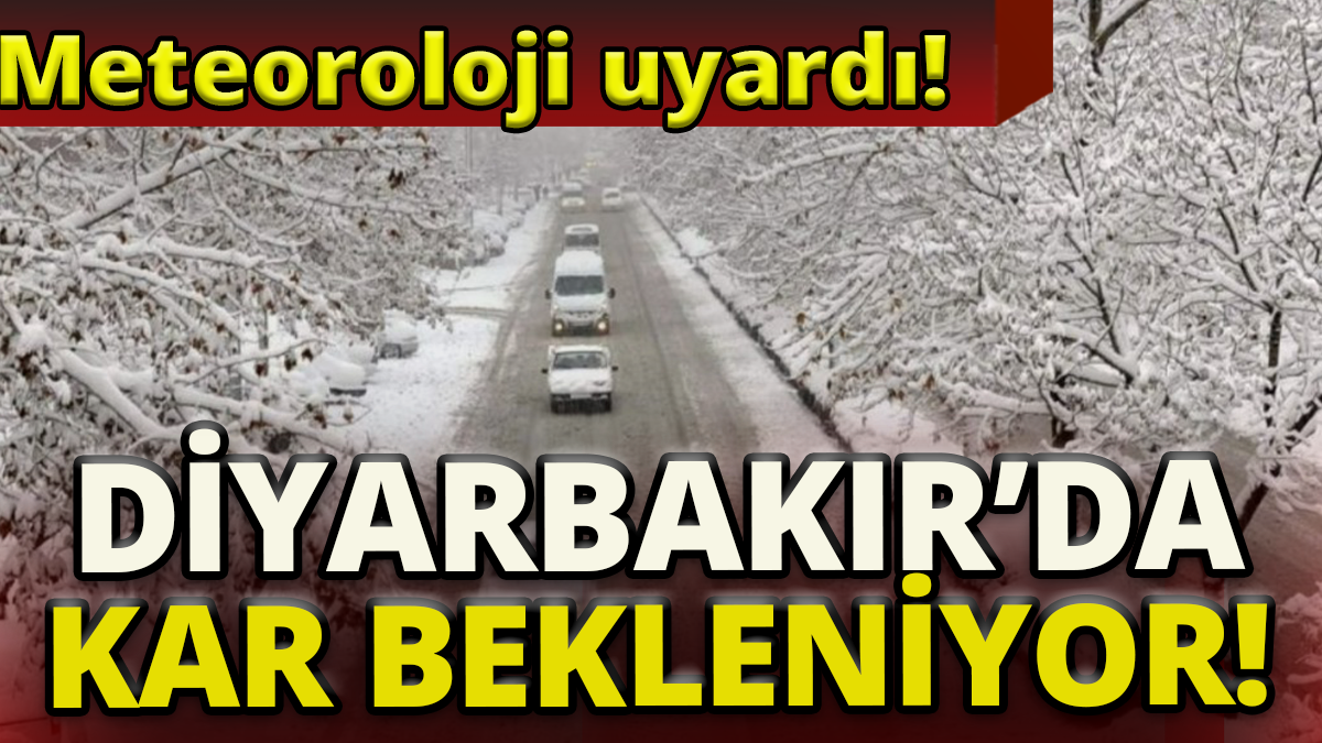 Diyarbakır'da kar bekleniyor ' Meteoroloji uyardı'