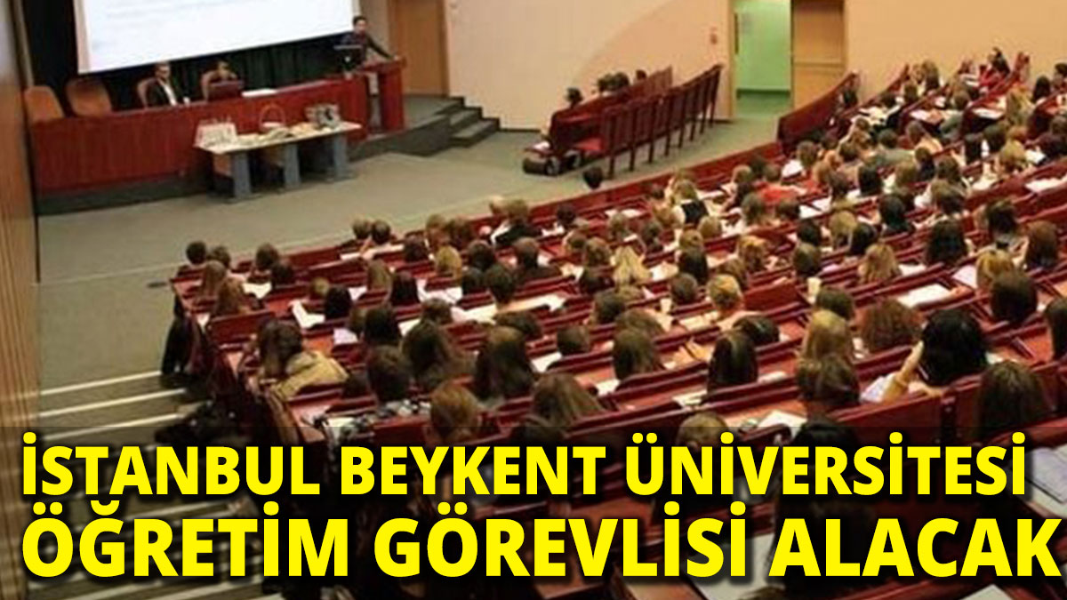 İstanbul Beykent Üniversitesi öğretim görevlisi alacak