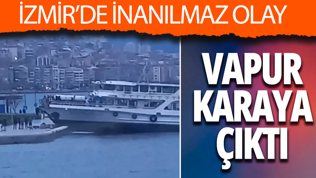 İzmir'de inanılmaz olay Yolcu dolu vapur karaya çıktı