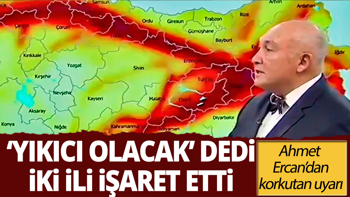 Ahmet Ercan 'yıkıcı deprem' olacak dedi İki ili işaret etti
