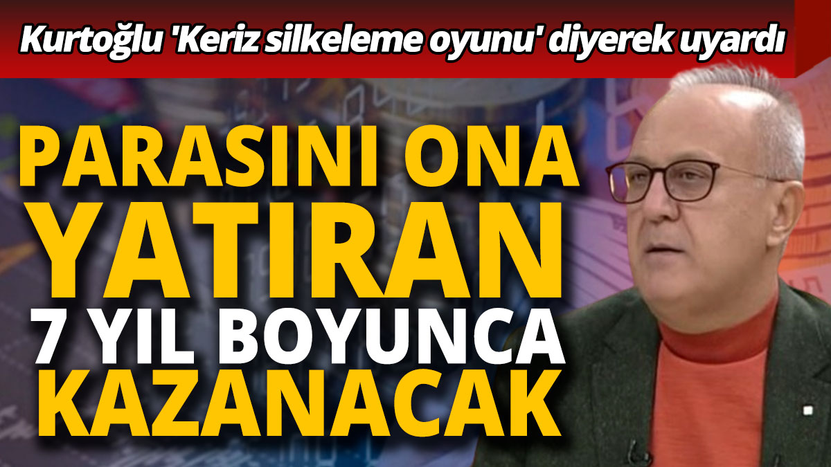 Ramazan Kurtoğlu 'Keriz silkeleme oyunu' diyerek uyardı 'Parasını ona yatıran 7 yıl boyunca kazanacak'