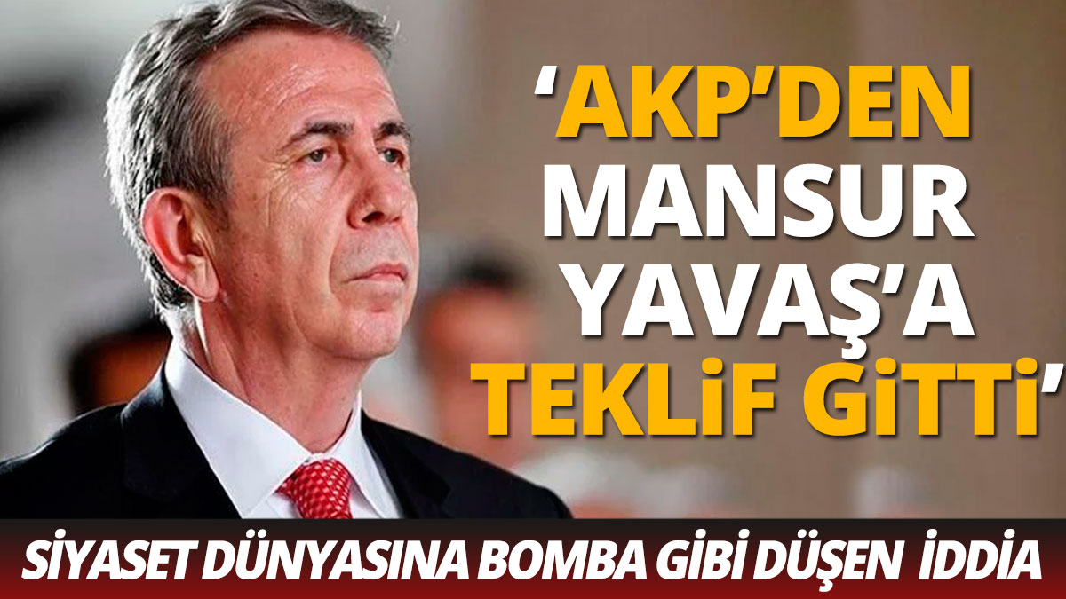 Siyaset gündemine bomba gibi düştü 'AKP'den Mansur Yavaş'a teklif gitti'