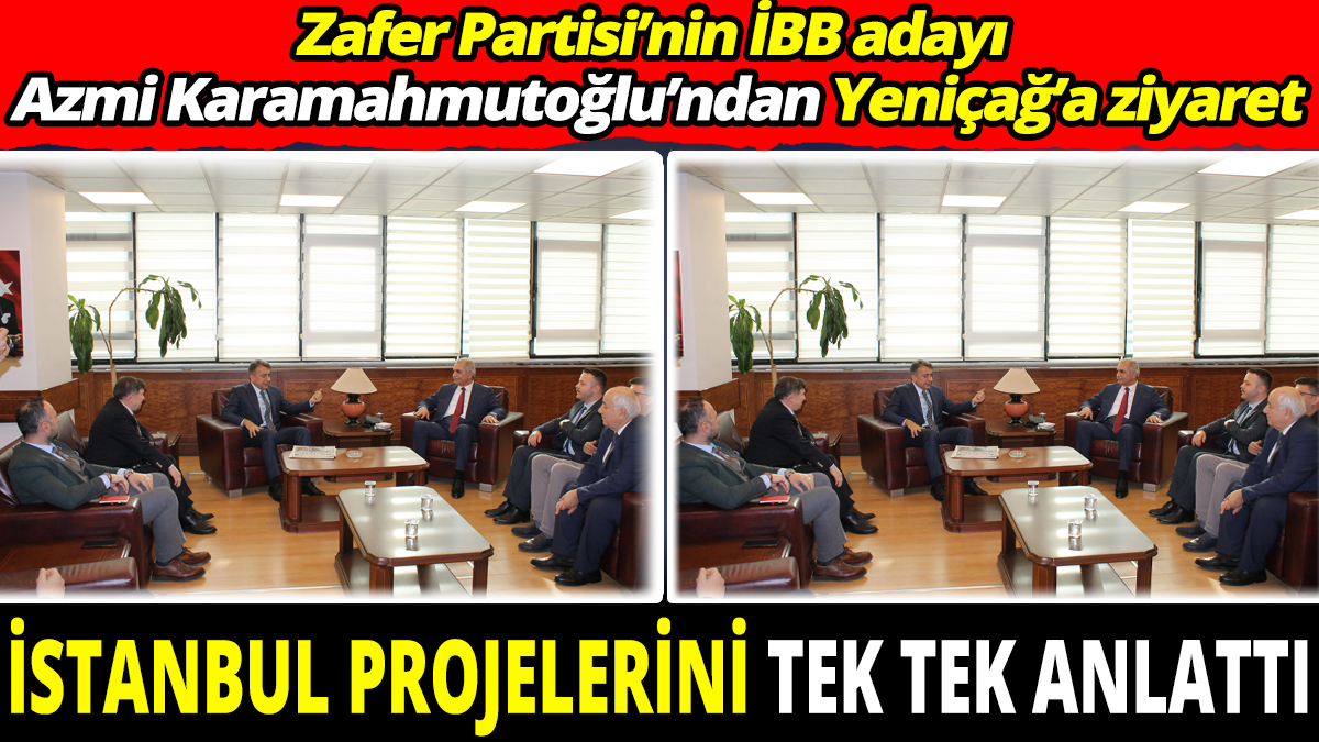 Zafer Partisi’nin İBB adayı  Azmi Karamahmutoğlu’ndan Yeniçağ’a ziyaret 'İstanbul projelerini tek tek anlattı'