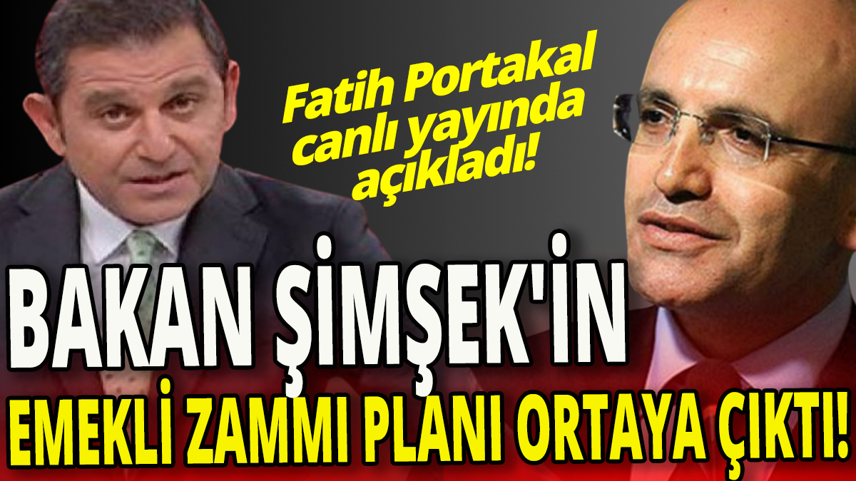 Fatih Portakal canlı yayında açıkladı 'Mehmet Şimşek'in emekli zammı planı ortaya çıktı'