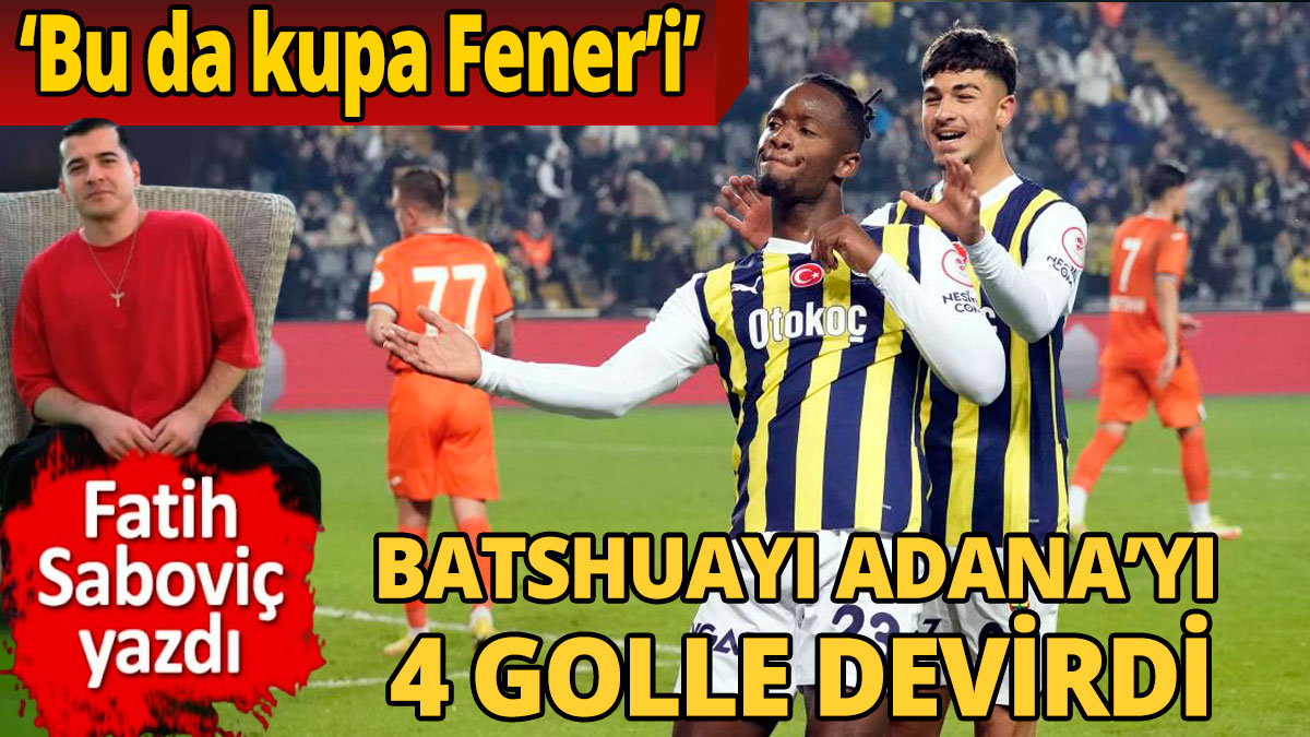 Fenerbahçeli Batshuayi Adana karşısında 4 golle patladı  'Bu da kupa Fener'i'