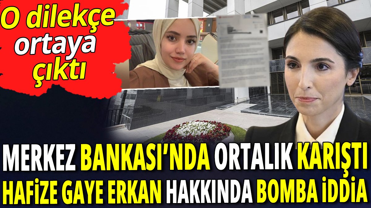 Merkez Bankası'nda ortalık karıştı Hafize Gaye Erkan hakkında bomba iddia 'O dilekçe ortaya çıktı'