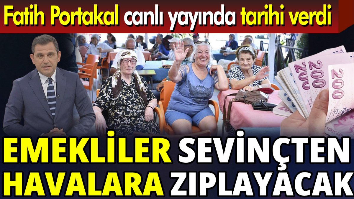 Fatih Portakal canlı yayında tarihi verdi ‘Emekliler sevinçten havalara zıplayacak’