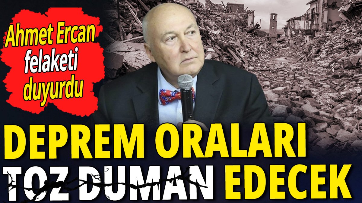 Ahmet Ercan felaketi duyurdu 'Deprem oraları toz duman edecek'