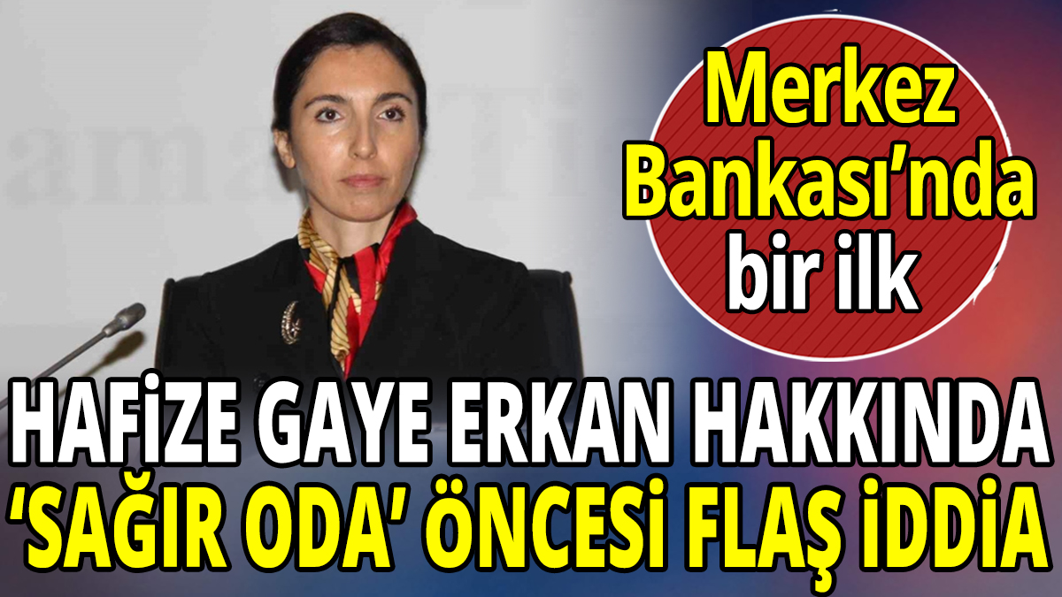 Hafize Gaye Erkan hakkında Sağır Oda öncesi flaş iddia 'Merkez Bankası'nda bir ilk'