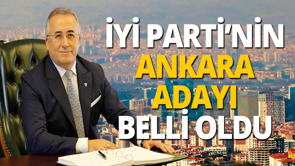 İYİ Parti'nin Ankara adayı Cengiz Topel Yıldırım oldu
