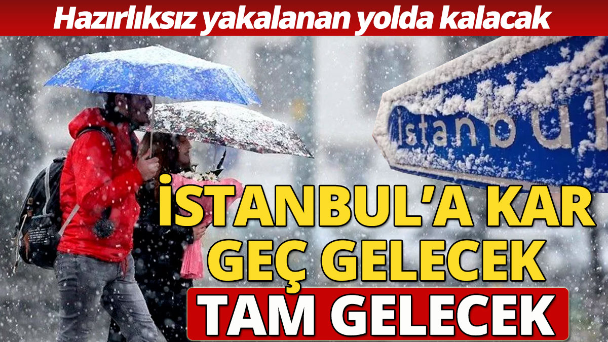 İstanbul'a kar geç gelecek tam gelecek Kar yağışına hazırlıksız yakalanan yolda kalacak
