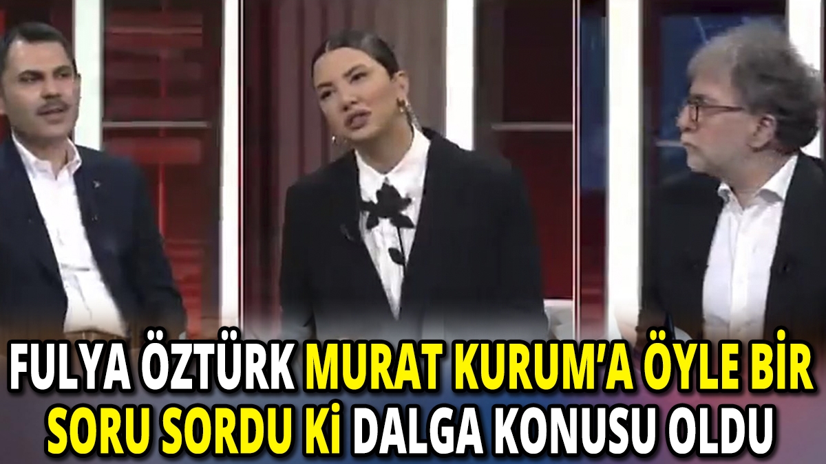 Fulya Öztürk Murat Kurum’a öyle bir soru sordu ki dalga konusu oldu