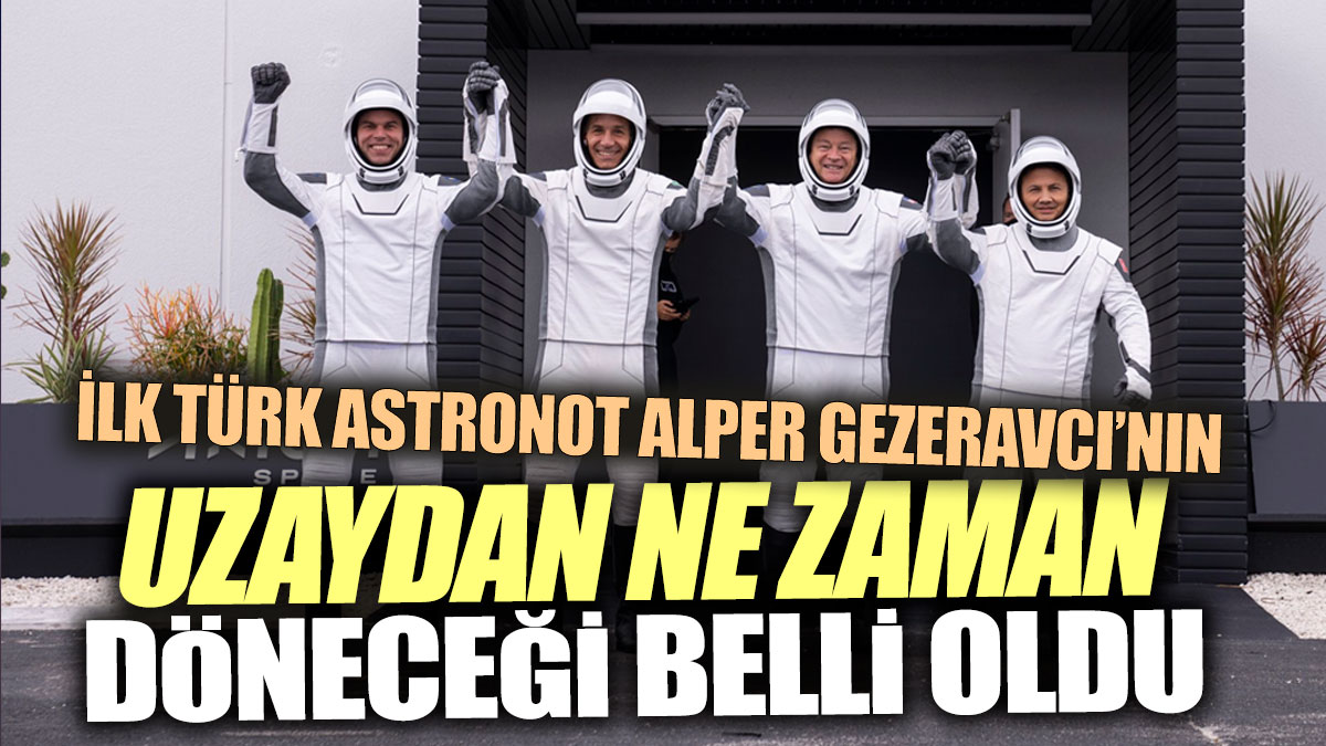 İlk Türk astronot Alper Gezeravcı’nın uzaydan ne zaman döneceği belli oldu
