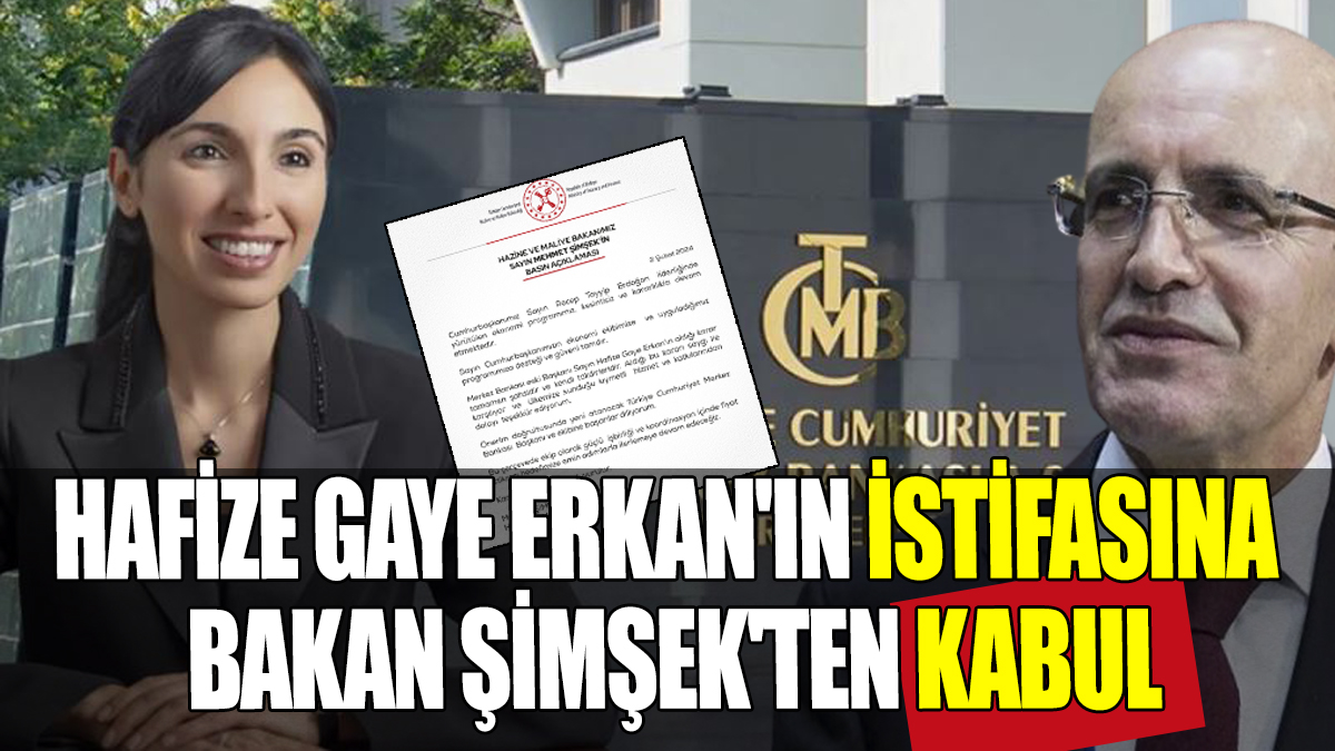 Hafize Gaye Erkan'ın istifasına Bakan Şimşek'ten kabul
