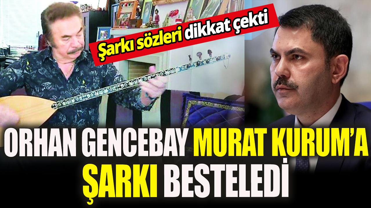 Orhan Gencebay Murat Kurum'a şarkı besteledi 'Sözleri dikkat çekti'