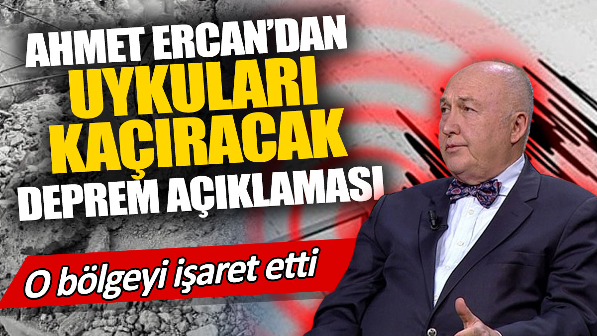 Ahmet Ercan'dan uykuları kaçıracak deprem açıklaması 'O bölgeyi işaret etti'