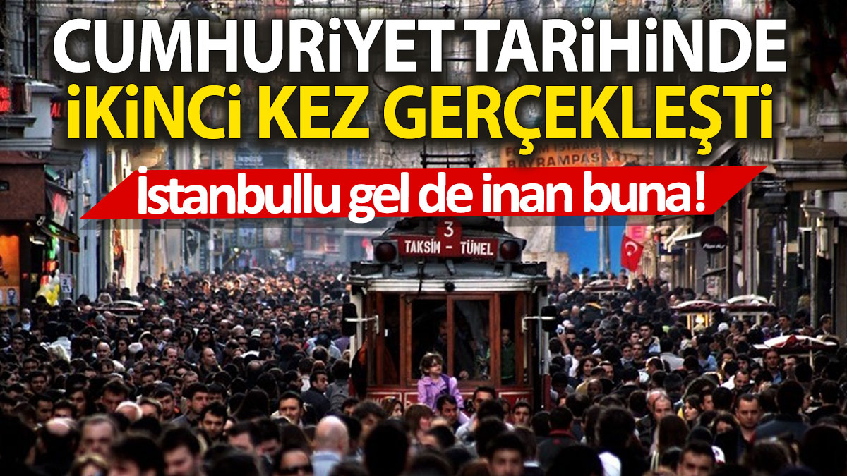 Cumhuriyet tarihinde ikinci kez gerçekleşti 'İstanbullu gel de inan buna'