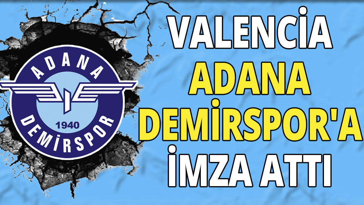 Valencia Adana Demirspor'a imza attı