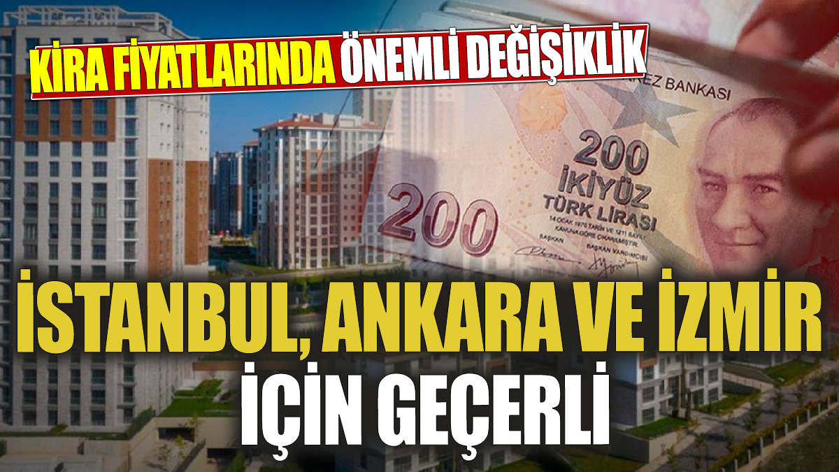 Kira fiyatlarında önemli değişiklik İstanbul Ankara ve İzmir için geçerli