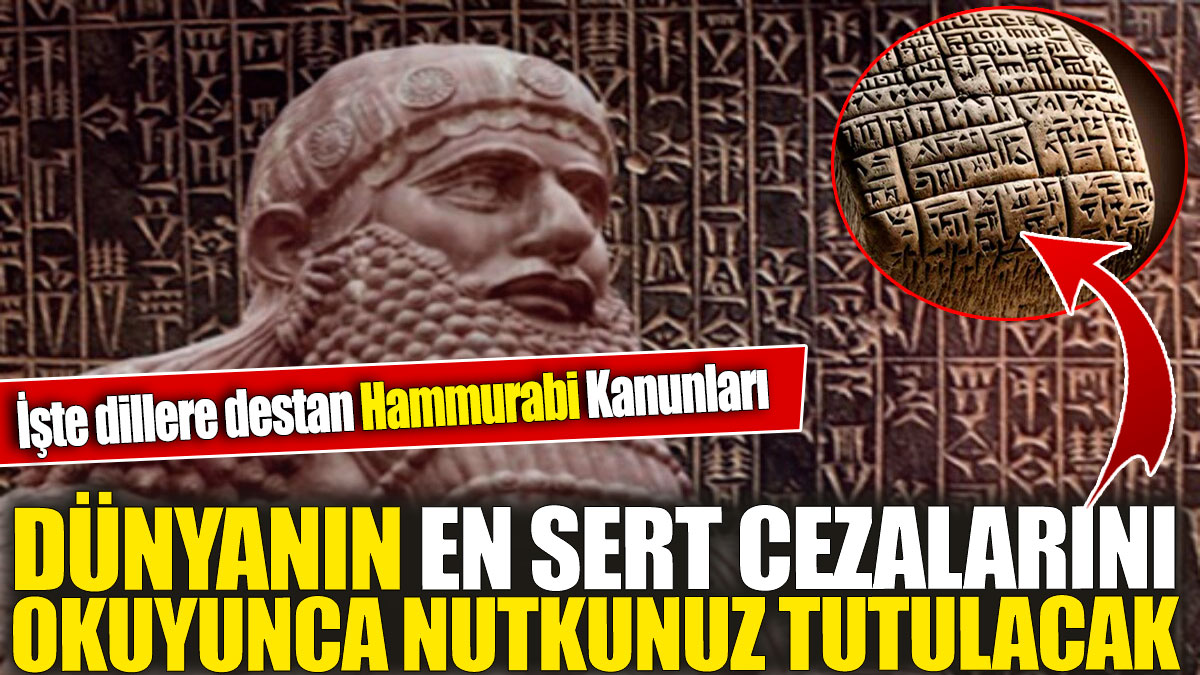 Dünyanın en sert cezalarını okuyunca nutkunuz tutulacak 'İşte dillere destan Hammurabi Kanunları