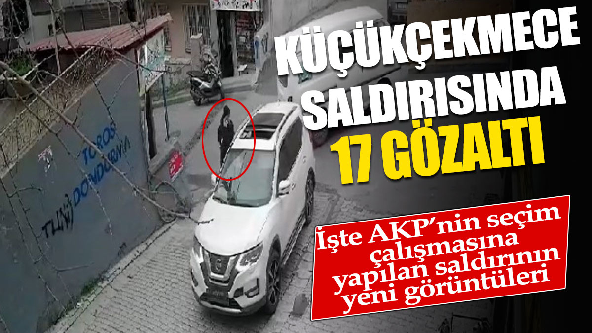 AKP'nin seçim çalışmasına yapılan saldırıya ilişkin 17 gözaltı