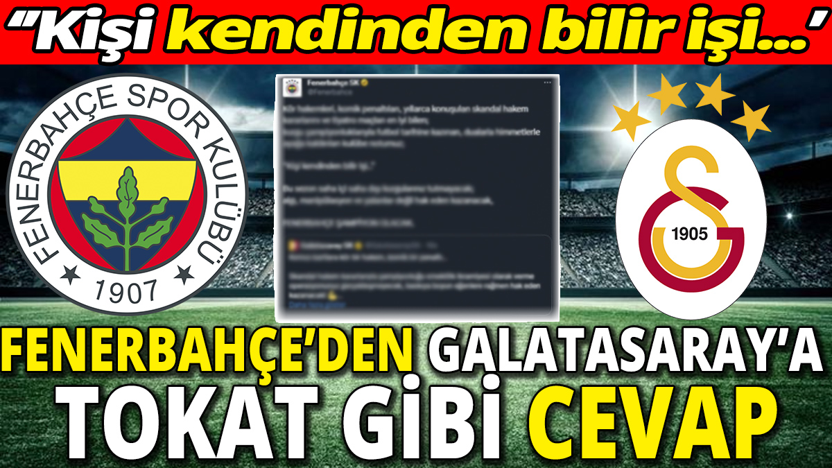 Fenerbahçe’den Galatasaray’a tokat gibi cevap ‘Kişi kendinden bilir işi’