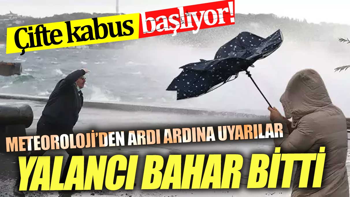 Yalancı bahar bitti  İstanbul'da çifte kabus başlıyor