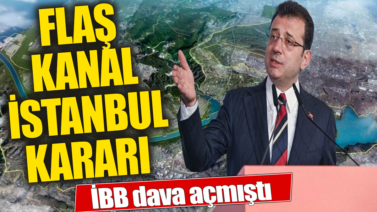 Son dakika... Kanal İstanbul projesi imar planları iptal edildi