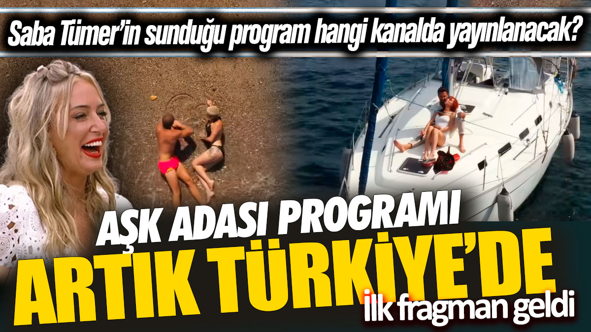 Aşk Adası programı artık Türkiye’de  'Saba Tümer’in sunduğu program hangi kanalda yayınlanacak'