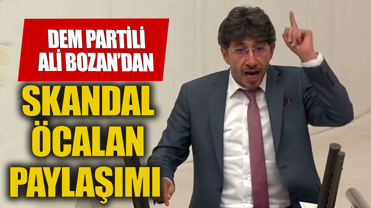 DEM Parti vekil Ali Bozan'dan skandal Öcalan çağrısı