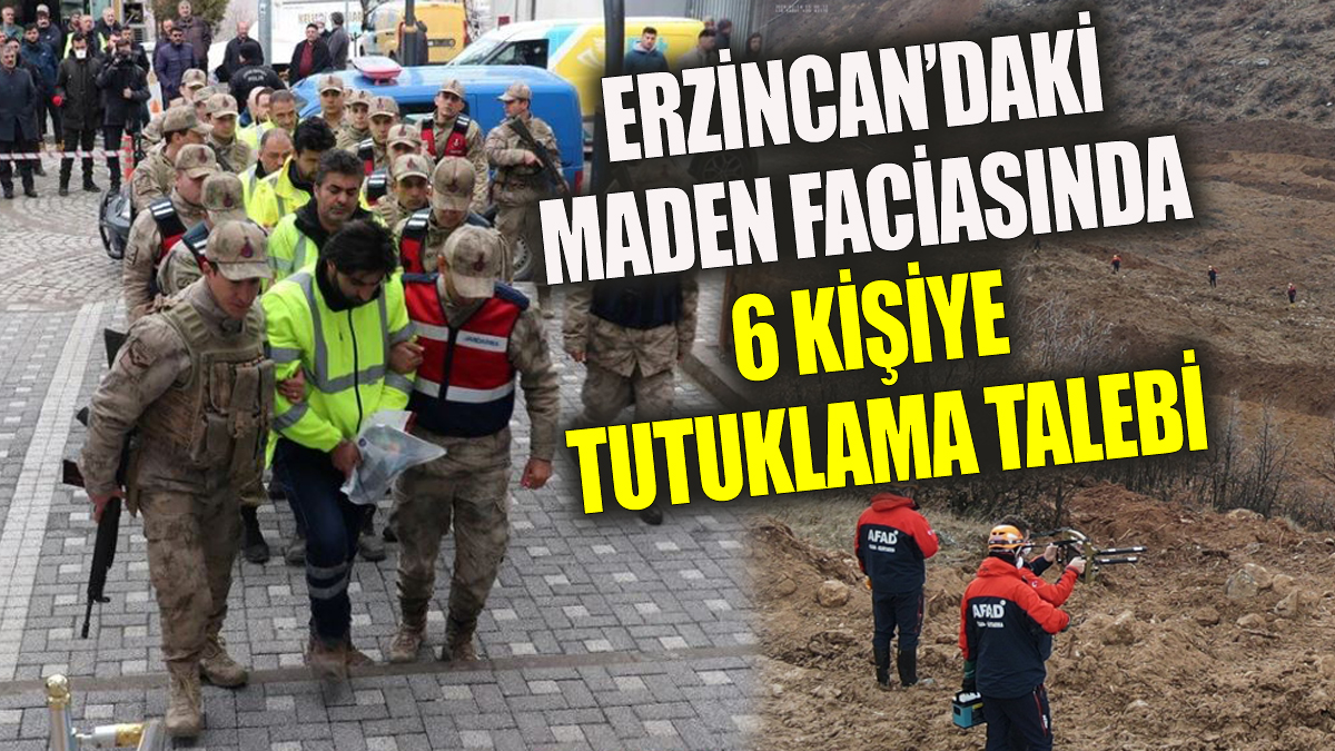 Erzincan'daki maden faciasında 6 kişiye tutuklama talebi