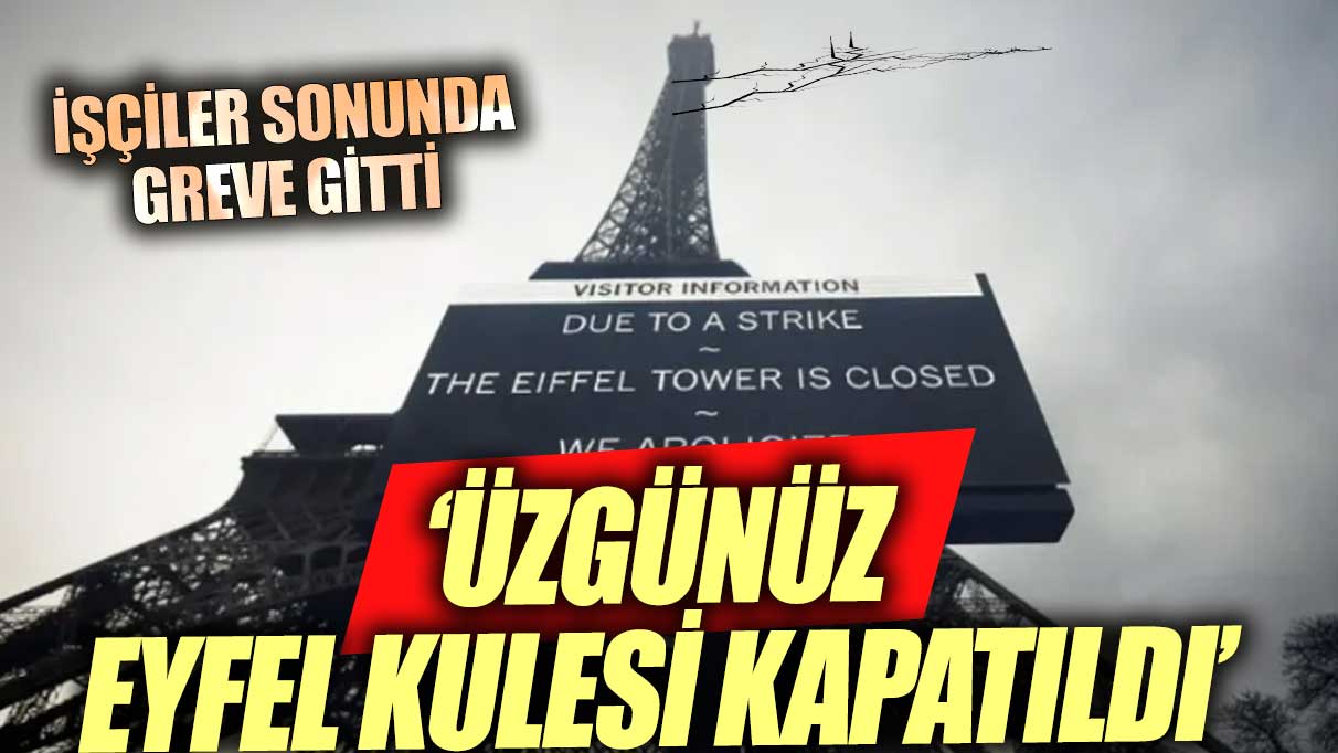 Eyfel Kulesi kapatıldı İşçiler sonunda greve gitti