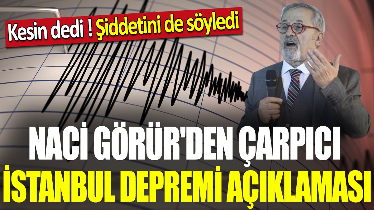 Naci Görür'den çarpıcı İstanbul depremi açıklaması 'Kesin dedi şiddetini de söyledi'